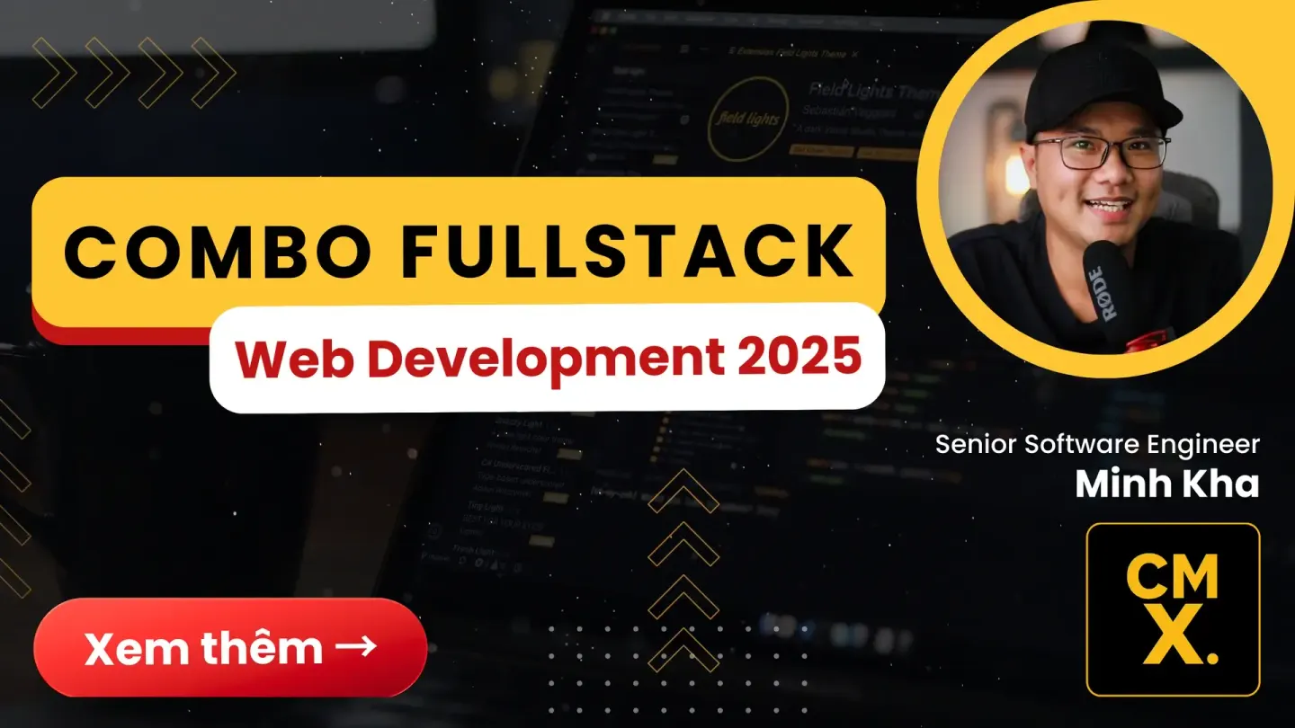 Combo Fullstack Web Development 2025 — khoá học do Minh Kha, Senior Software Engineer, trực tiếp giảng dạy